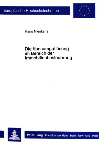 Die Konsumgutloesung im Bereich der Immobilienbesteuerung : Eine systematische Studie unter verfassungsrechtlichen Gesichtspunkten