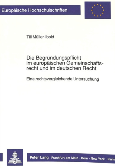 Die Begruendungspflicht im europaeischen Gemeinschaftsrecht und im deutschen Recht : Eine rechtsvergleichende Untersuchung