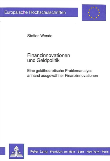 Finanzinnovationen und Geldpolitik : Eine geldtheoretische Problemanalyse anhand ausgewaehlter Finanzinnovationen