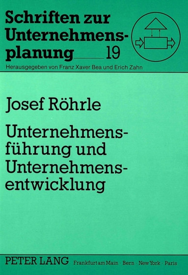 Unternehmensfuehrung und Unternehmensentwicklung : Ein Fuehrungskonzept zur ganzheitlichen Steuerung der Unternehmensentwicklung