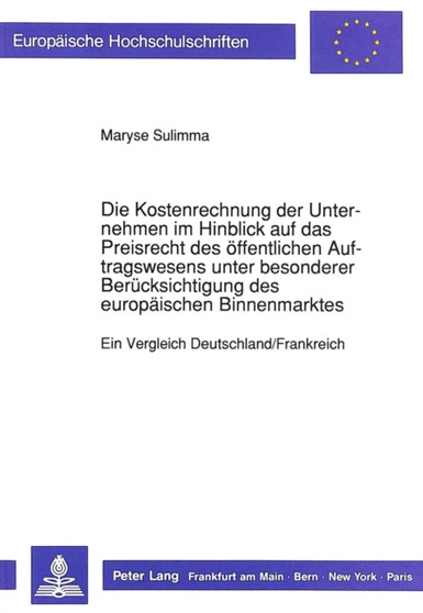 Die Kostenrechnung der Unternehmen im Hinblick auf das Preisrecht des oeffentlichen Auftragswesens unter besonderer Beruecksichtigung des europaeischen Binnenmarktes : Ein Vergleich Deutschland/Frankr
