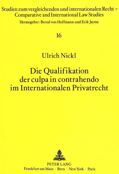 Die Qualifikation der culpa in contrahendo im Internationalen Privatrecht Die Qualifikation der culpa in contrahendo im Internationalen Privatrecht
