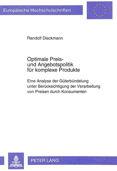 Optimale Preis- und Angebotspolitik fuer komplexe Produkte : Eine Analyse der Gueterbuendelung unter Beruecksichtigung der Verarbeitung von Preisen durch Konsumenten