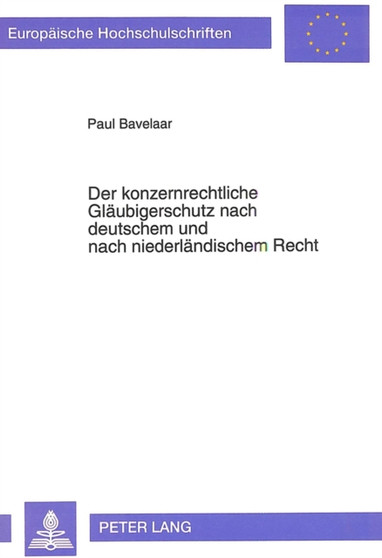 Der konzernrechtliche Glaeubigerschutz nach deutschem und nach niederlaendischem Recht : Eine rechtsvergleichende Studie zum Schutz der Glaeubiger einer konzernierten AG, GmbH, NV und BV
