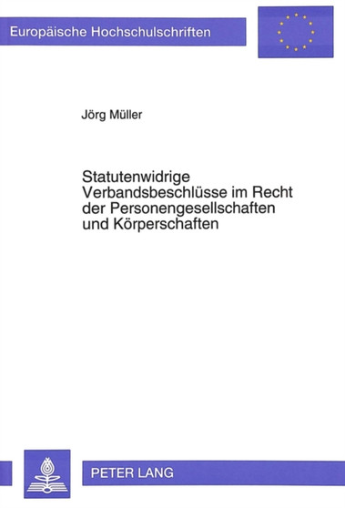 Statutenwidrige Verbandsbeschluesse im Recht der Personengesellschaften und Koerperschaften