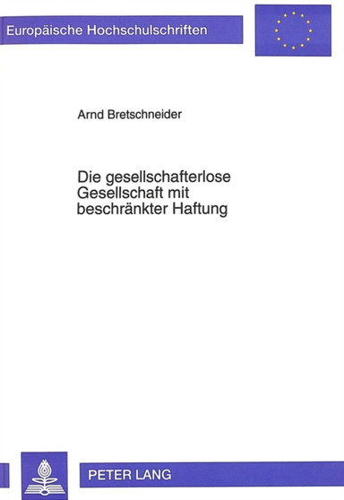 Die gesellschafterlose Gesellschaft mit beschraenkter Haftung : Regelungen und Gestaltungsmoeglichkeiten aus gesellschaftsrechtlicher, betriebswirtschaftlicher und steuerrechtlicher Sicht