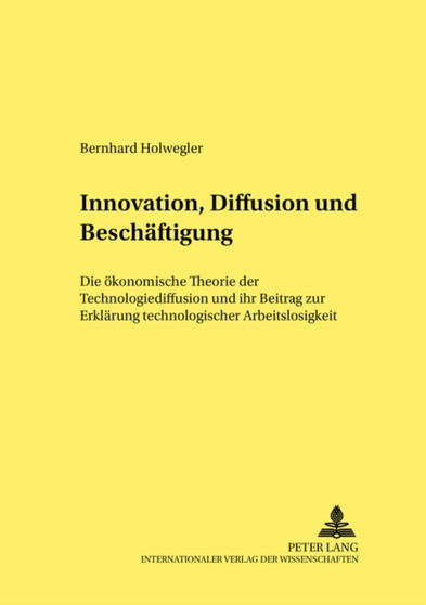 Innovation, Diffusion Und Beschaeftigung : Die Oekonomische Theorie Der Technologiediffusion Und Ihr Beitrag Zur Erklaerung Technologischer Arbeitslosigkeit : 45