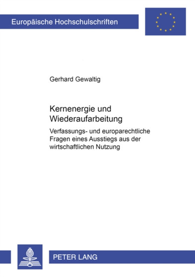 Kernenergie Und Wiederaufarbeitung : Verfassungs- Und Europarechtliche Fragen Eines Ausstiegs Aus Der Wirtschaftlichen Nutzung : 3737