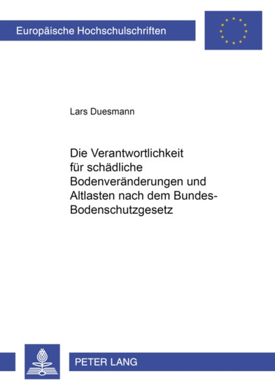 Die Verantwortlichkeit Fuer Schaedliche Bodenveraenderungen Und Altlasten Nach Dem Bundes-Bodenschutzgesetz : 3576