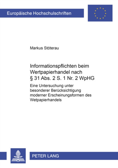 Informationspflichten Beim Wertpapierhandel Nach ?? 31 Abs. 2 S. 1 Nr. 2 Wphg : Eine Untersuchung Unter Besonderer Beruecksichtigung Moderner Erscheinungsformen Des Wertpapierhandels : 3563
