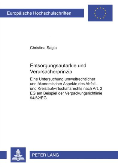 Entsorgungsautarkie Und Verursacherprinzip : Eine Untersuchung Umweltrechtlicher Und -Oekonomischer Aspekte Des Abfall- Und Kreislaufwirtschaftsrechts Nach Art. 2 Eg Am Beispiel Der Verpackungsrichtli : 3566