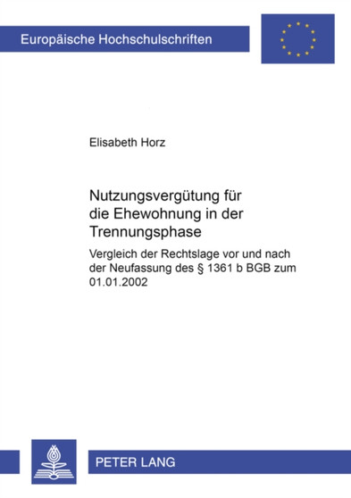 Nutzungsverguetung Fuer Die Ehewohnung in Der Trennungsphase : Vergleich Der Rechtslage VOR Und Nach Der Neufassung Des ?? 1361 B Bgb Zum 01.01.2002 : 3793