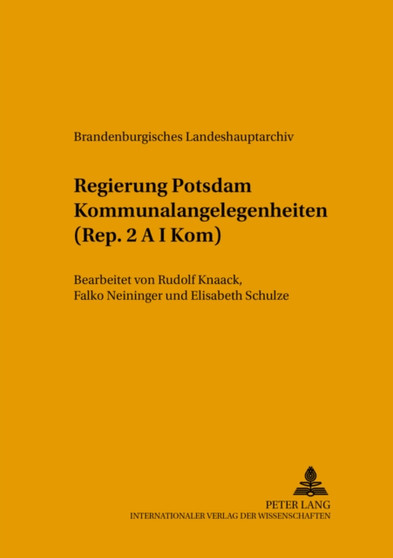 Regierung Potsdam Kommunalangelegenheiten (Rep. 2 A I Kom) : Bearbeitet Von Rudolf Knaack, Falko Neininger Und Elisabeth Schulze (+) : 14