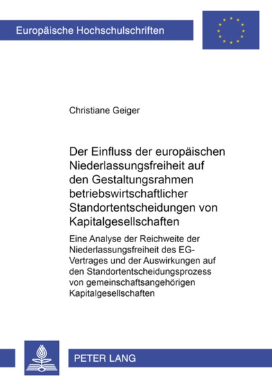 Der Einfluss Der Europaeischen Niederlassungsfreiheit Auf Den Gestaltungsrahmen Betriebswirtschaftlicher Standortentscheidungen Von Kapitalgesellschaften : Eine Analyse Der Reichweite Der Niederlassun : 3691