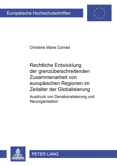 Rechtliche Entwicklung Der Grenzueberschreitenden Zusammenarbeit Von Europaeischen Regionen Im Zeitalter Der Globalisierung : Ausdruck Von Denationalisierung Und Neuorganisation : 3820