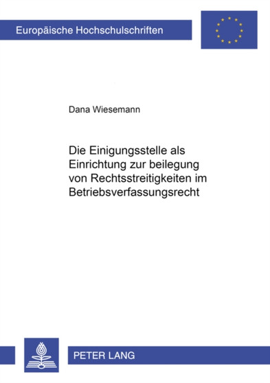 Die Einigungsstelle ALS Einrichtung Zur Beilegung Von Rechtsstreitigkeiten Im Betriebsverfassungsrecht : 3699