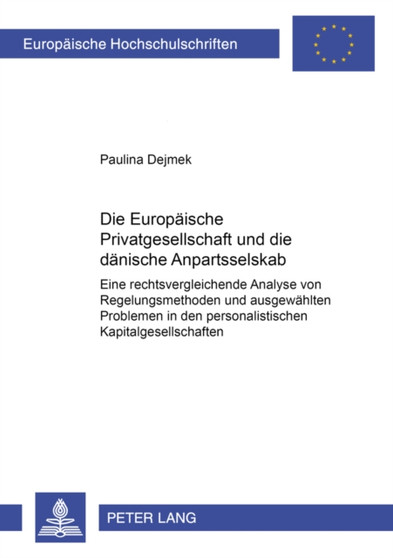 Die Europaeische Privatgesellschaft Und Die Daenische Anpartsselskab : Eine Rechtsvergleichende Analyse Von Regelungsmethoden Und Ausgewaehlten Problemen in Den Personalistischen Kapitalgesellschaften : 3712