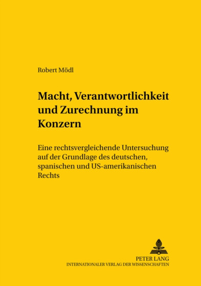 Macht, Verantwortlichkeit Und Zurechnung Im Konzern : Eine Rechtsvergleichende Untersuchung Auf Der Grundlage Des Deutschen, Spanischen Und Us-Amerikanischen Rechts : 85