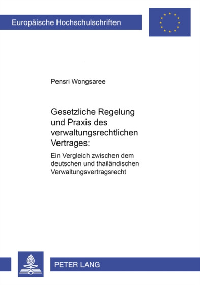 Gesetzliche Regelung Und Praxis Des Verwaltungsrechtlichen Vertrages : Ein Vergleich Zwischen Dem Deutschen Und Thailaendischen Verwaltungsvertragsrecht : 3867