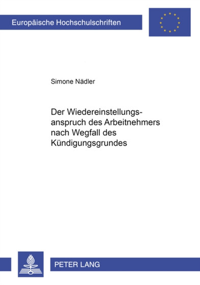 Der Wiedereinstellungsanspruch Des Arbeitnehmers Nach Wegfall Des Kuendigungsgrundes : 3786