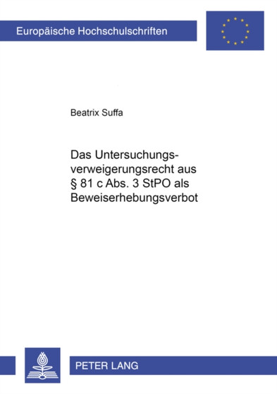 Das Untersuchungsverweigerungsrecht Aus ?? 81 C Abs. 3 Stpo ALS Beweiserhebungsverbot : 3818