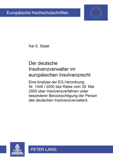 Der Deutsche Insolvenzverwalter Im Europaeischen Insolvenzrecht : Eine Analyse Der Eg-Verordnung Nr. 1346 / 2000 Des Rates Vom 29. Mai 2000 Ueber Insolvenzverfahren Unter Besonderer Beruecksichtigung : 3889