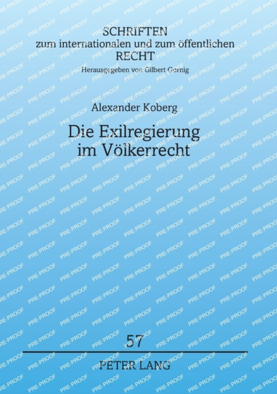 Die Exilregierung im Voelkerrecht : Eine Untersuchung ihrer rechtlichen Klassifikation : 57