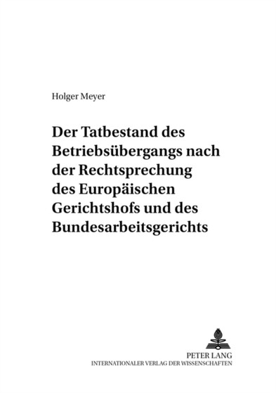 Der Tatbestand Des Betriebsuebergangs Nach Der Rechtsprechung Des Europaeischen Gerichtshofs Und Des Bundesarbeitsgerichts : 38
