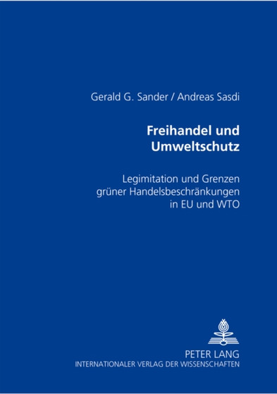Freihandel Und Umweltschutz : Legitimation Und Grenzen Gruener Handelsbeschraenkungen in Eu Und Wto