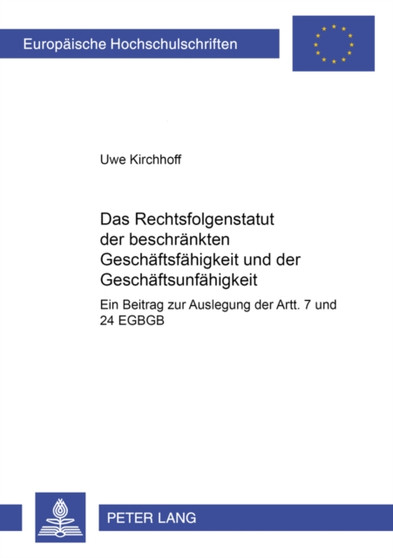Das Rechtsfolgenstatut Der Beschraenkten Geschaeftsfaehigkeit Und Der Geschaeftsunfaehigkeit : Ein Beitrag Zur Auslegung Der Artt. 7 Und 24 Egbgb : 4172