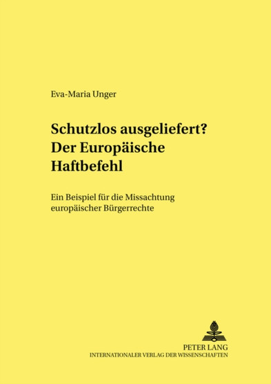 Schutzlos Ausgeliefert? Der Europaeische Haftbefehl : Ein Beispiel Fuer Die Missachtung Europaeischer Buergerrechte : 92