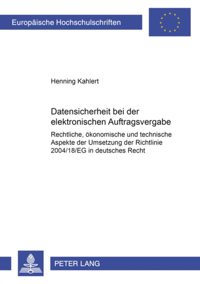 Datensicherheit Bei Der Elektronischen Auftragsvergabe : Rechtliche, Oekonomische Und Technische Aspekte Der Umsetzung Der Richtlinie 2004/18/Eg in Deutsches Recht : 4360