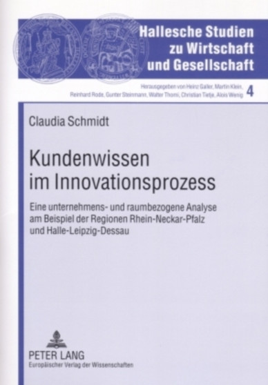 Kundenwissen Im Innovationsprozess : Eine Unternehmens- Und Raumbezogene Analyse Am Beispiel Der Regionen Rhein-Neckar-Pfalz Und Halle-Leipzig-Dessau : 4