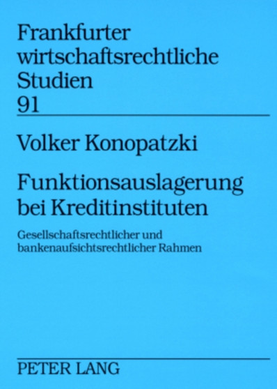 Funktionsauslagerung Bei Kreditinstituten : Gesellschaftsrechtlicher Und Bankenaufsichtsrechtlicher Rahmen : 91