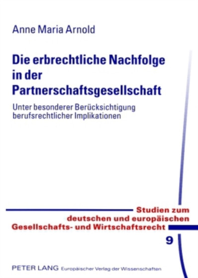 Die Erbrechtliche Nachfolge in Der Partnerschaftsgesellschaft : Unter Besonderer Beruecksichtigung Berufsrechtlicher Implikationen : 9