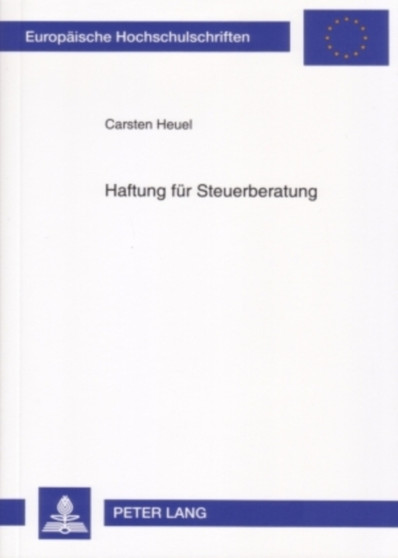 Haftung Fuer Steuerberatung : Eine Rechtsvergleichende Untersuchung Zum Deutschen Und Us-Amerikanischen Recht : 4515