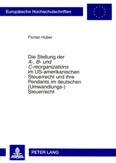 Die Stellung Der ??A-, B- Und C-Reorganizations?? Im Us-Amerikanischen Steuerrecht Und Ihre Pendants Im Deutschen (Umwandlungs-)Steuerrecht : 4621