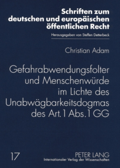 Gefahrabwendungsfolter Und Menschenwuerde Im Lichte Des Unabwaegbarkeitsdogmas Des Art. 1 Abs. 1 Gg : 17