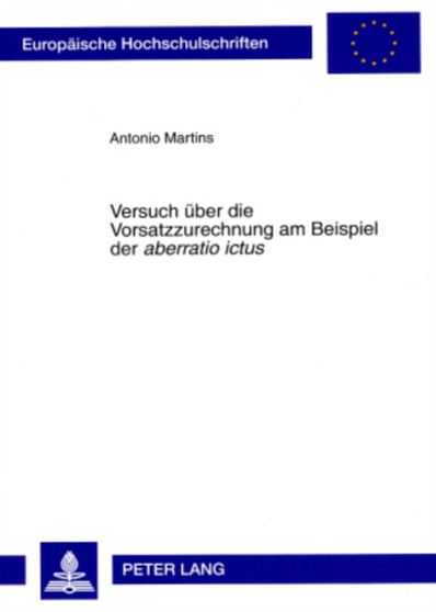 Versuch Ueber Die Vorsatzzurechnung Am Beispiel Der "Aberratio Ictus" : 4691 Versuch Ueber Die Vorsatzzurechnung Am Beispiel Der "Aberratio Ictus" : 4691