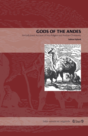 Gods of the Andes : An Early Jesuit Account of Inca Religion and Andean Christianity