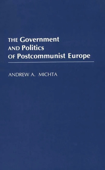 The Government and Politics of Postcommunist Europe