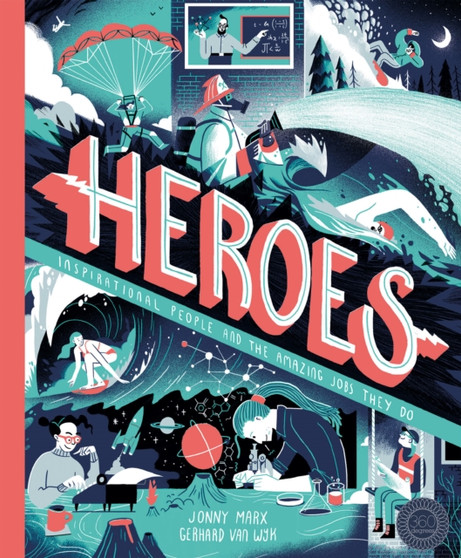 Heroes : Inspirational people and the amazing jobs they do