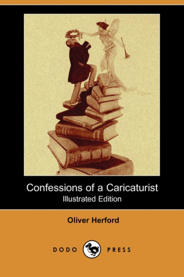 Confessions of a Caricaturist (Illustrated Edition) (Dodo Press) by Oliver Herford - Paperback