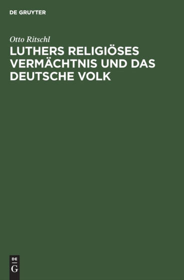 Luthers Religioses Vermachtnis Und Das Deutsche Volk : Ein Vortrag