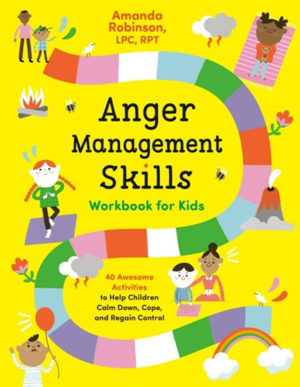 Anger Management Skills Workbook for Kids : 40 Awesome Activities to Help Children Calm Down, Cope, and Regain Control