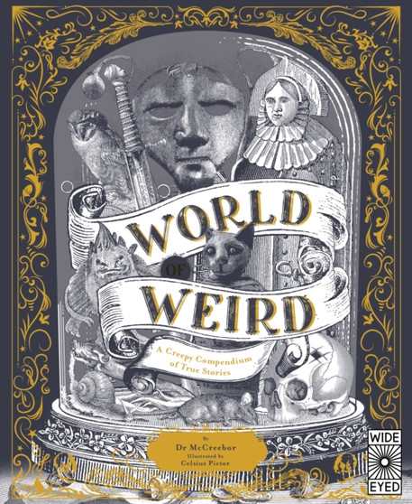 World of Weird : A Creepy Compendium of True Stories World of Weird : A Creepy Compendium of True Stories