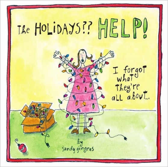 Holidays Help! : I Forgot What They're All About... by Sandy Gingras - Hardback