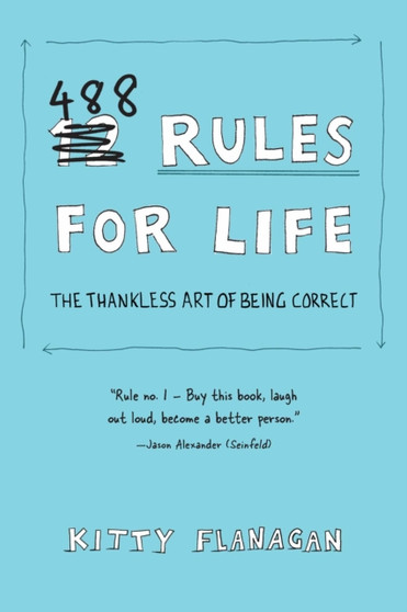 488 Rules for Life : The Thankless Art of Being Correct by Kitty Flanagan - Paperback