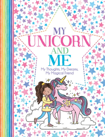 My Unicorn and Me : My Thoughts, My Dreams, My Magical Friend