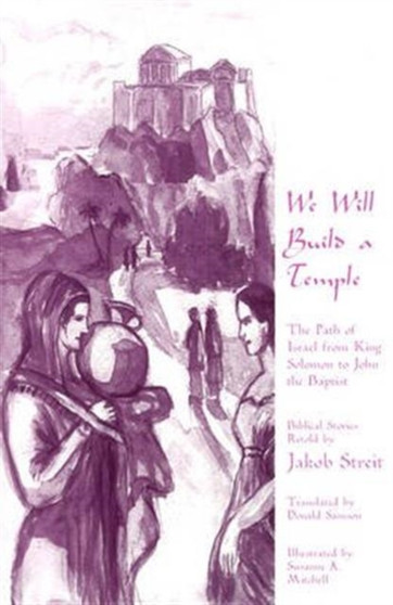 We Will Build a Temple : The Path of Israel from King Solomon to John the Baptist